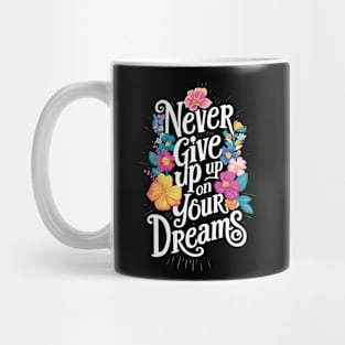 Never Give up on your Dreams | T Shirt Design Mug